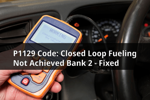 P1129 Code: Closed Loop Fueling Not Achieved Bank 2 – Fixed