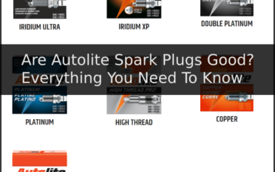 Are Autolite Spark Plugs Good? Everything You Need To Know