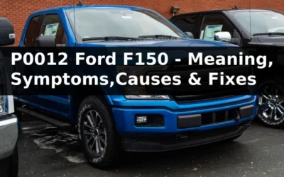 P0012 Ford F150 – Meaning, Symptoms, Causes & How to Fix